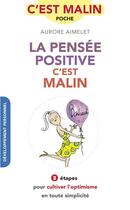 Couverture du livre « La pensée positive, c'est malin ; 8 étapes pour cultiver l'optimisme en toute simplicité » de Aurore Aimelet aux éditions Quotidien Malin