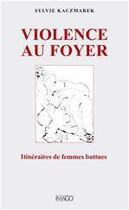 Couverture du livre « La violence au foyer ; itinéraires de femmes battues » de Sylvie Kaczmarek aux éditions Imago