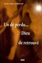Couverture du livre « Un de perdu... Dieu de retrouvé » de Marie-Claire Germain aux éditions Dominique Martin Morin