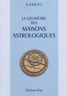 Couverture du livre « La geometrie des maisons astrologiques » de Gabriel aux éditions Vega