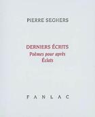 Couverture du livre « Derniers ecrits - poemes pour apres » de Pierre Seghers aux éditions Pierre Fanlac