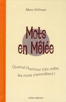 Couverture du livre « Mots en melée ; quand l'humour s'en mêle, les mots s'emmêlent! » de Marc Hillman aux éditions Ixelles