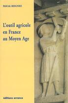 Couverture du livre « L'outil agricole en france au moyen age » de Pascal Reigniez aux éditions Errance