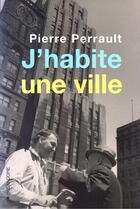 Couverture du livre « J'habite une ville » de Pierre Perrault aux éditions Hexagone