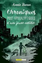 Couverture du livre « Chroniques post-apocalyptiques d'une jeune entêtée » de Annie Bacon aux éditions Bayard Canada
