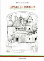 Couverture du livre « Images de Bourges : chroniques d'urbanisme et d'architecture » de Etienne Guillaume aux éditions Editions Du Cgh-b