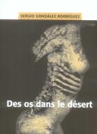 Couverture du livre « Des os dans le désert » de Gonzalez Rodriguez S aux éditions Passage Du Nord Ouest