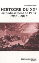 Couverture du livre « Histoire du XX arrondissement de Paris (1860-2010) » de Gerald Dittmar aux éditions Dittmar