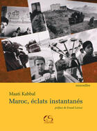 Couverture du livre « Maroc, éclats instantanés » de Maati Kabbal aux éditions Le Grand Souffle