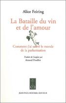 Couverture du livre « La bataille du vin et de l'amour ; comment j'ai sauvé le monde de la parkerisation » de Alice Feiring aux éditions Jean-paul Rocher