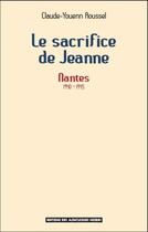 Couverture du livre « Le sacrifice de Jeanne ; Nantes 1940-1945 » de Claude-Youenn Roussel aux éditions Montagnes Noires