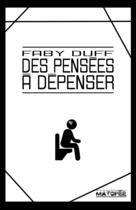 Couverture du livre « Des pensées à dépenser » de Faby Duff aux éditions Editions Matopee