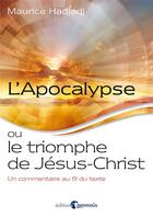 Couverture du livre « L'Apocalypse ou le triomphe de Jésus-Christ : Un commentaire au fil du texte » de Maurice Hadjadj aux éditions Emmaus