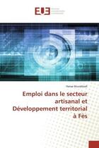 Couverture du livre « Emploi dans le secteur artisanal et developpement territorial a fes » de Bourakkadi Hanae aux éditions Editions Universitaires Europeennes