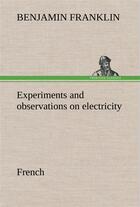 Couverture du livre « Experiments and observations on electricity. french » de Benjamin Franklin aux éditions Tredition