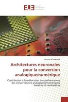 Couverture du livre « Architectures neuronales pour la conversion analogique/numerique - contribution a l'amelioration des » de Bouhedda Mounir aux éditions Editions Universitaires Europeennes