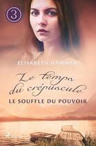 Couverture du livre « Le Souffle du pouvoir - Le temps du crépuscule, Livre 3 » de Elisabeth Hammer aux éditions Saga France