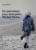 Couverture du livre « En marchant avec mon père, Michel Menu » de Paul Menu aux éditions Baudelaire