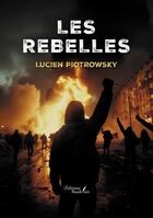 Couverture du livre « Les rebelles » de Lucien Piotrowsky aux éditions Baudelaire