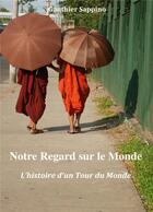 Couverture du livre « Notre regard sur le monde : l'histoire d'un tour du monde » de Gauthier Sappino aux éditions Librinova