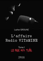 Couverture du livre « L'affaire radio vitamine t.1 ; le proc m'a tuer » de Lazhar Groune aux éditions Verone