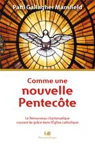 Couverture du livre « Comme par une nouvelle Pentecôte ; le Renouveau Charismatique courant de grâce dans l'Eglise catholique » de Patti Gallagher Mansfield aux éditions Des Beatitudes