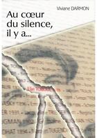 Couverture du livre « Au coeur du silence, il y a... » de Viviane Darmon aux éditions Librinova