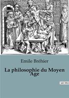 Couverture du livre « La philosophie du Moyen Age » de Emile Brehier aux éditions Shs Editions