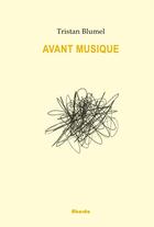 Couverture du livre « Avant musique » de Tristan Blumel aux éditions Abordo