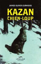 Couverture du livre « Kazan chien-loup » de James Oliver Curwood aux éditions L'eveilleur Editions