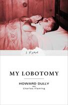 Couverture du livre « MY LOBOTOMY » de Dully, Howard/ Fleming, Charles aux éditions Broadway Books