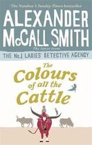 Couverture du livre « THE COLOURS OF ALL THE CATTLE - LADIES'' DETECTIVE AGENCY » de Alexander Mccall Smith aux éditions Abacus