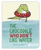 Couverture du livre « THE CROCODILE WHO DIDN''T LIKE WATER » de Gemma Merino aux éditions Pan Macmillan