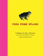 Couverture du livre « Ray johnson and william s. wilson: frog pond splash » de Johnson Ray aux éditions Siglio