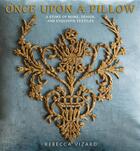 Couverture du livre « Once upon a pillow ; a design of home, design, and exquisite textiles » de Rebecca Vizard aux éditions Pointed Leaf