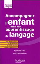 Couverture du livre « Accompagner l'enfant dans son apprentissage du langage » de Emmanuelle Canut aux éditions Hachette Education