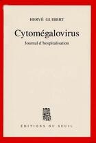 Couverture du livre « Cytomegalovirus. journal d'hospitalisation » de Herve Guibert aux éditions Seuil