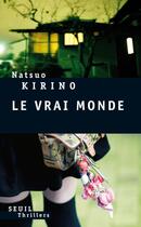 Couverture du livre « Le vrai monde » de Natsuo Kirino aux éditions Seuil