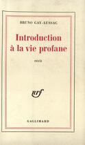 Couverture du livre « Introduction a la vie profane » de Bruno Gay-Lussac aux éditions Gallimard