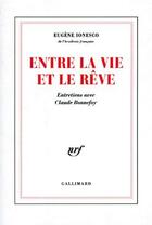 Couverture du livre « Entre la vie et le rêve ; entretiens avec Claude Bonnefoy » de Eugene Ionesco aux éditions Gallimard