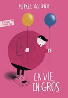 Couverture du livre « La vie, en gros » de Mikael Ollivier aux éditions Gallimard-jeunesse