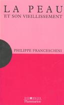 Couverture du livre « La peau et son vieillissement ; un exposé pour comprendre, un essai pour réfléchir » de Philippe Franceschini aux éditions Flammarion