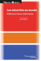 Couverture du livre « Les minorités au musée : Réflexions franco-américaines » de Olivier Maheo aux éditions Documentation Francaise