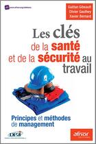 Couverture du livre « Les clés de la santé et de la sécurité au travail ; principes et méthodes de management » de Gaetan Gibeault et Xavier Bernard aux éditions Afnor Editions