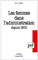 Couverture du livre « Les femmes dans l'administration depuis 1900 » de Guy Thuillier aux éditions Puf