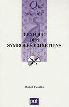 Couverture du livre « Lexique des symboles chrétiens » de Michel Feuillet aux éditions Que Sais-je ?