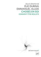 Couverture du livre « Choses en soi ; comment être réaliste » de Elie During et Emmanuel Alloa aux éditions Puf