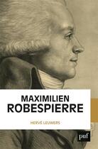 Couverture du livre « Maximilien Robespierre » de Herve Leuwers aux éditions Puf