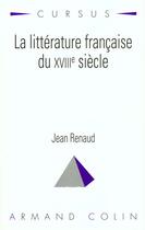 Couverture du livre « La littérature française du XVIIIe siècle » de Jean Renaud aux éditions Armand Colin