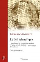 Couverture du livre « Le défi scientifique » de Gerard Siegwalt aux éditions Cerf